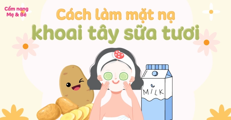 Bí quyết đắp mặt nạ khoai tây sữa tươi dưỡng trắng da tại nhà hiệu quả 2026